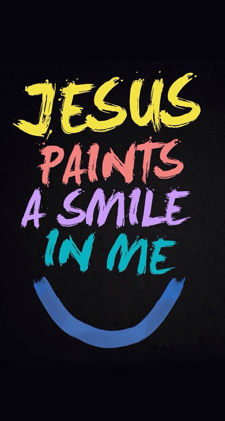 744x1392 Jesus Paint A Smile In Me Jesus Quotes Wallpaper Christian Wallpaper Hd Bible Quotes